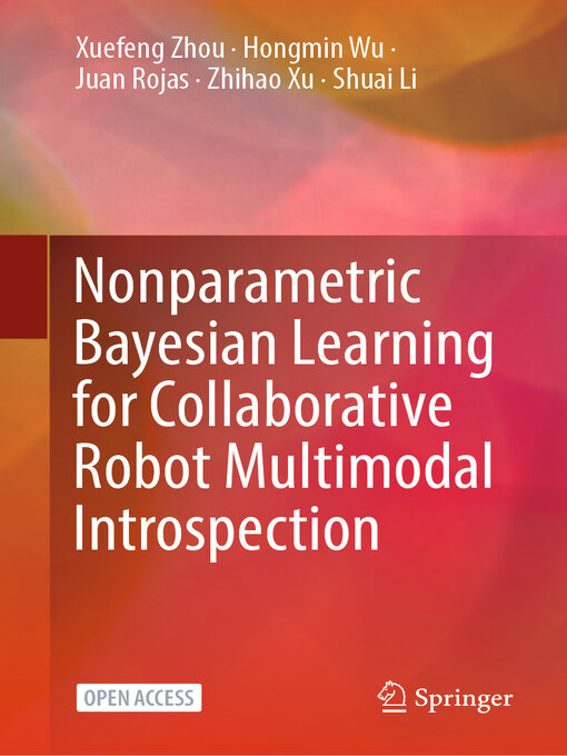 Title details for Nonparametric Bayesian Learning for Collaborative Robot Multimodal Introspection by Xuefeng Zhou - Available